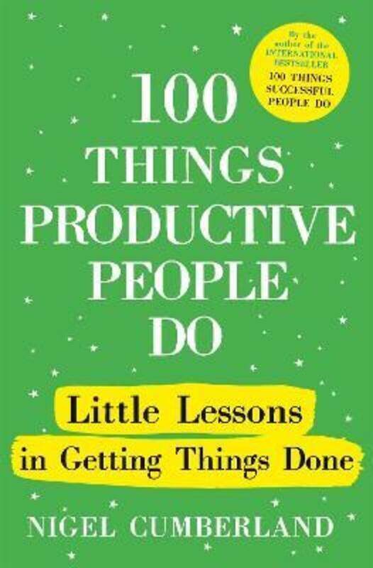 

100 Things Productive People Do: Little lessons in getting things done