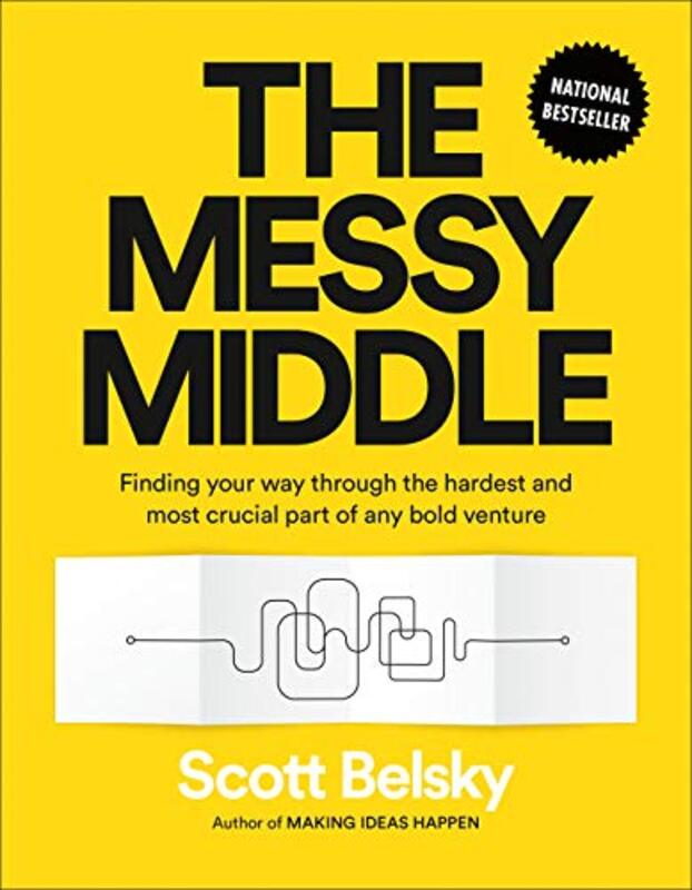 The Messy Middle: Finding Your Way Through the Hardest and Most Crucial Part of Any Bold Venture , Hardcover by Belsky, Scott