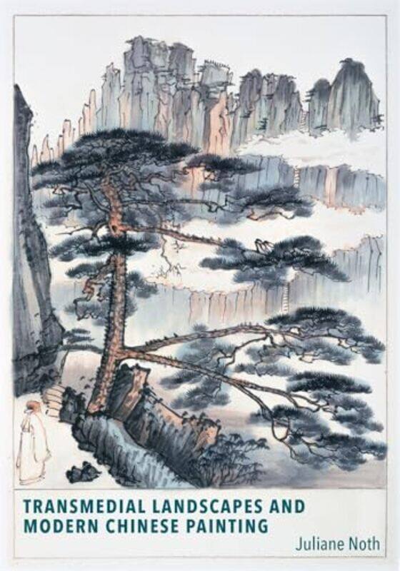 

Transmedial Landscapes and Modern Chinese Painting by Juliane Noth-Paperback