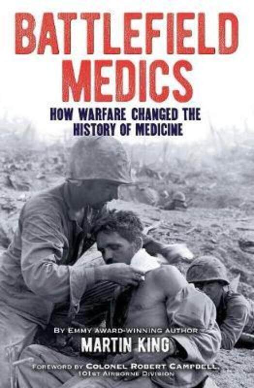 

Battlefield Medics: How Warfare Changed the History of Medicine.paperback,By :King, Martin - Campbell, Robert