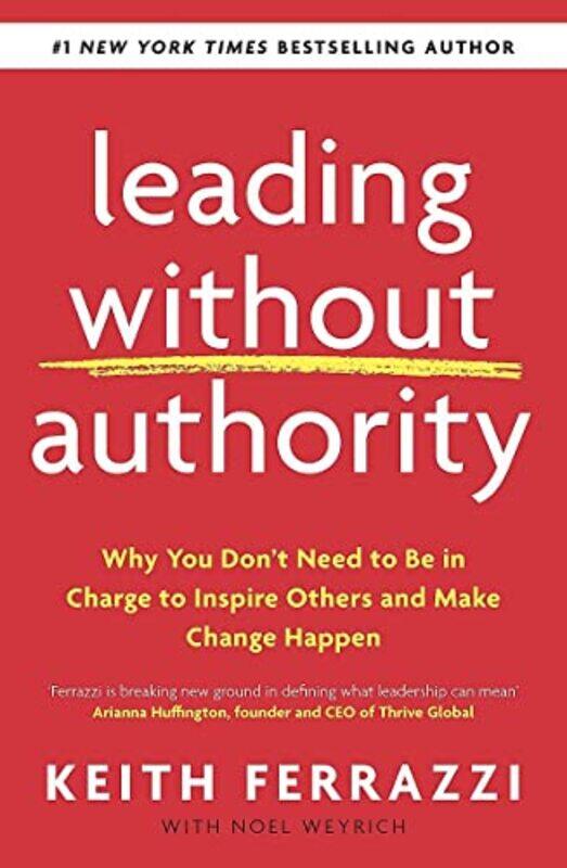 

Leading Without Authority: Why You Dont Need To Be In Charge to Inspire Others and Make Change Happ,Paperback by Ferrazzi, Keith