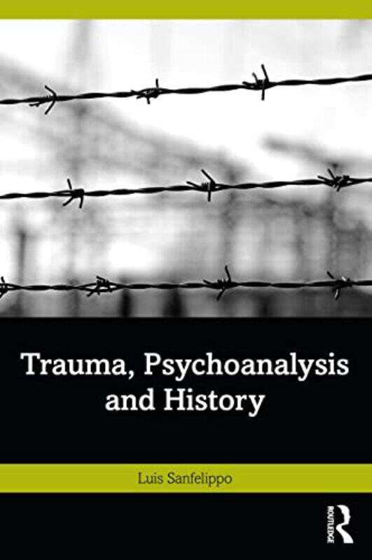 

Trauma Psychoanalysis and History by Luis Sanfelippo-Paperback