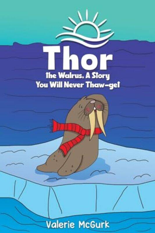 

Thor the Walrus A Story You Will Never Thawget by Valerie McGurk-Paperback