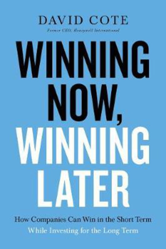 

Winning Now, Winning Later: How Companies Can Succeed in the Short Term While Investing for the Long Term, Hardcover Book, By: David M. Cote