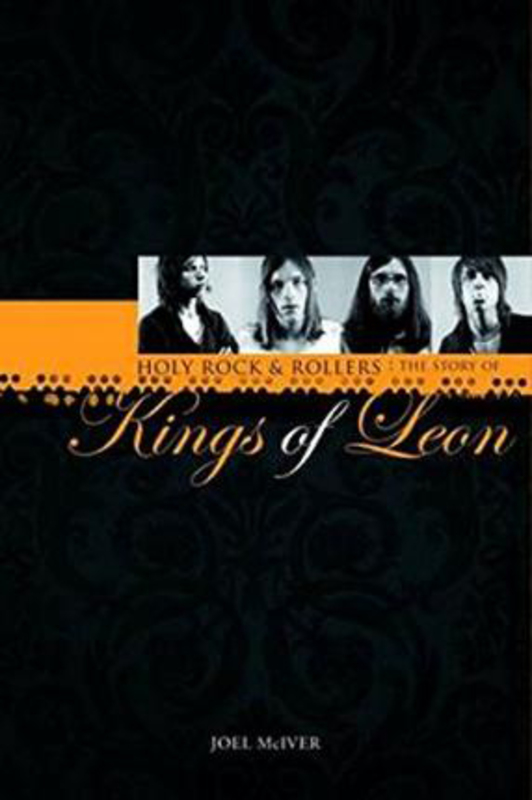 Story of "Kings of Leon", The: Holy Rock 'n' Rollers, Hardcover Book, By: Joel Mciver