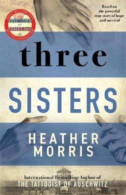 Three Sisters: A breath-taking new novel in the Tattooist of Auschwitz story,Paperback,ByMorris, Heather