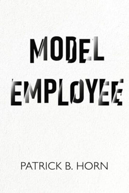 

Model Employee by Patrick B Horn-Paperback