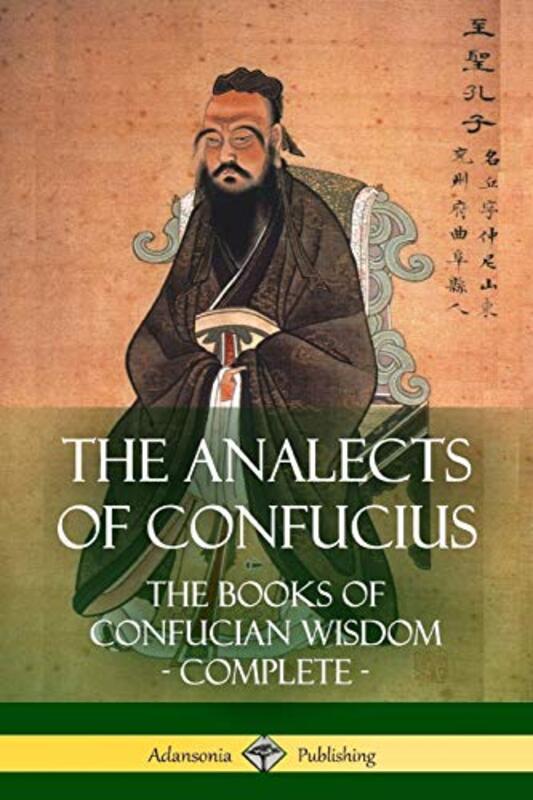 The Analects of Confucius: The Books of Confucian Wisdom - Complete , Paperback by Legge, James - Confucius