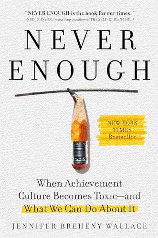 

Never Enough When Achievement Culture Becomes Toxicand What We Can Do About It By Breheny Wallace, Jennifer Hardcover