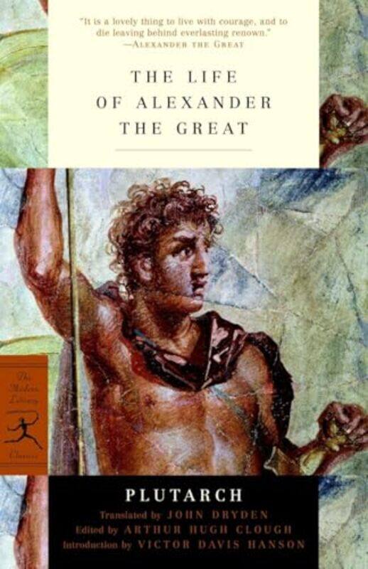 

The Life Of Alexander The Great by Plutarch - Dryden, John - Clough, Arthur Hugh - Hanson, Victor Davis - Paperback