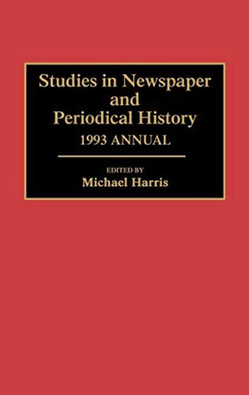 

Studies in Newspaper and Periodical History 1993 Annual by Michael Harris-Hardcover