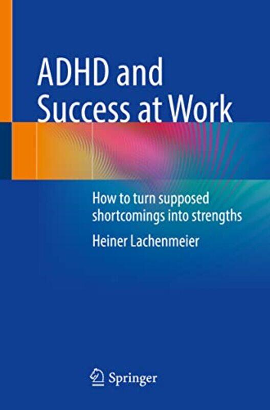 

ADHD and Success at Work by Heiner Lachenmeier-Paperback