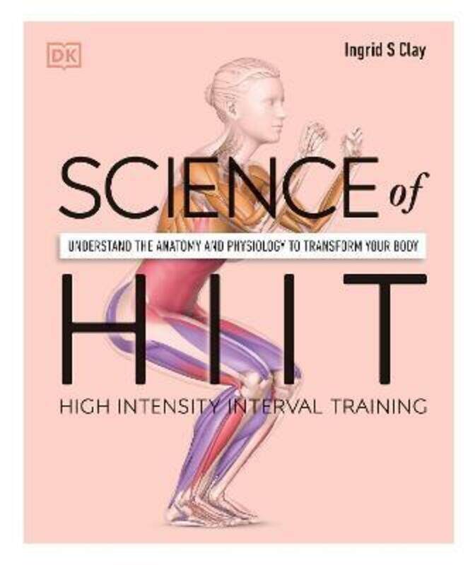 

Science of HIIT: Understand the Anatomy and Physiology to Transform Your Body ,Paperback By Clay, Ingrid S.