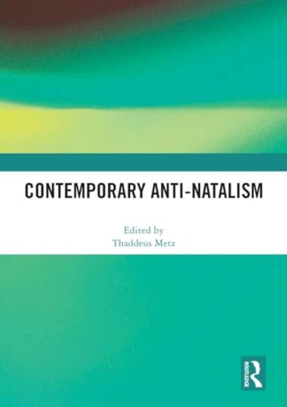 

Contemporary AntiNatalism by Thaddeus University of Pretoria, South Africa Metz-Paperback