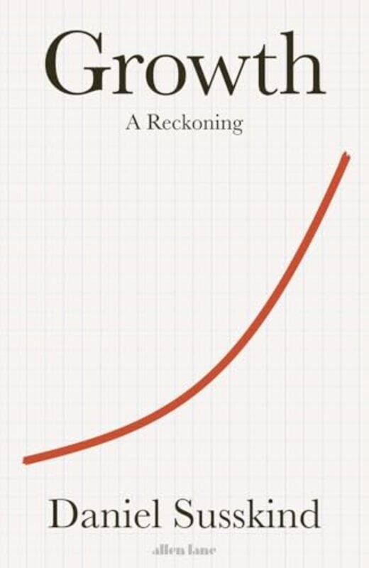 

Growth A Reckoning By Susskind, Daniel -Hardcover