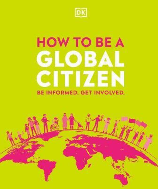 

How to be a Global Citizen: Be Informed. Get Involved., Hardcover Book, By: DK