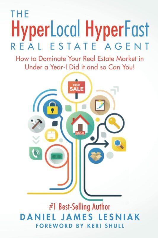 

The HyperLocal HyperFast Real Estate Agent: How to Dominate Your Real Estate Market in Under a Year,