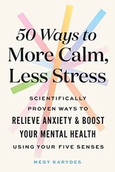 50 Ways To More Calm Less Stress Scientifically Proven Ways To Relieve Anxiety And Boost Your Ment Karydes, Megy Paperback