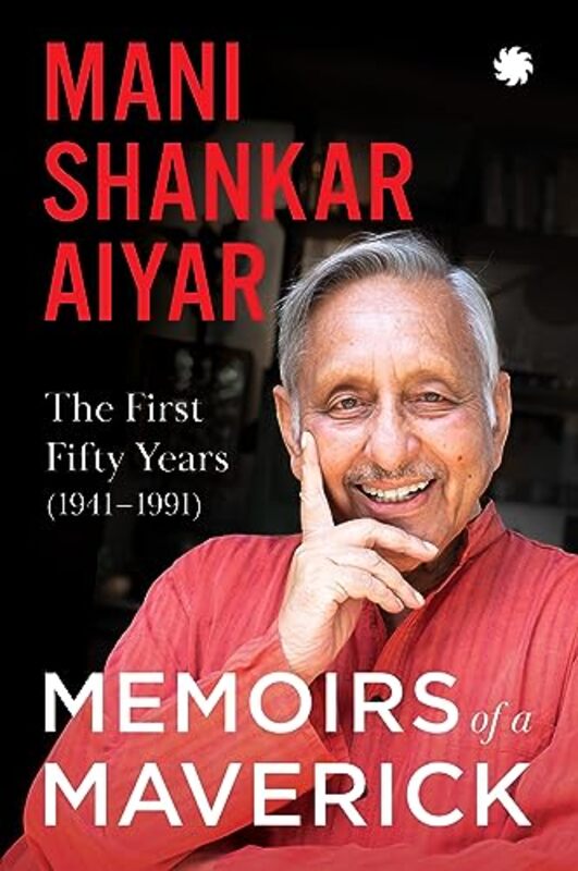 Memoirs Of A Maverick The First Fifty Years 1941-1991 By Aiyar Mani Shankar - Paperback
