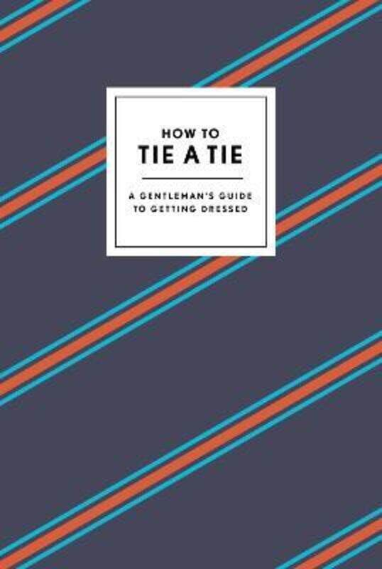 

How to Tie a Tie: A Gentleman's Guide to Getting Dressed.Hardcover,By :Potter Gift