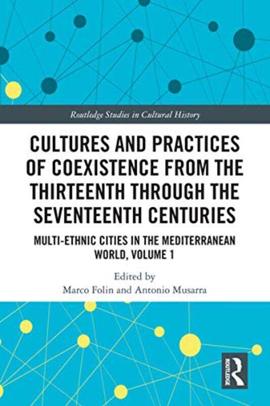 

Cultures and Practices of Coexistence from the Thirteenth Through the Seventeenth Centuries by Marco University of Genoa, Italy FolinAntonio Sapienza