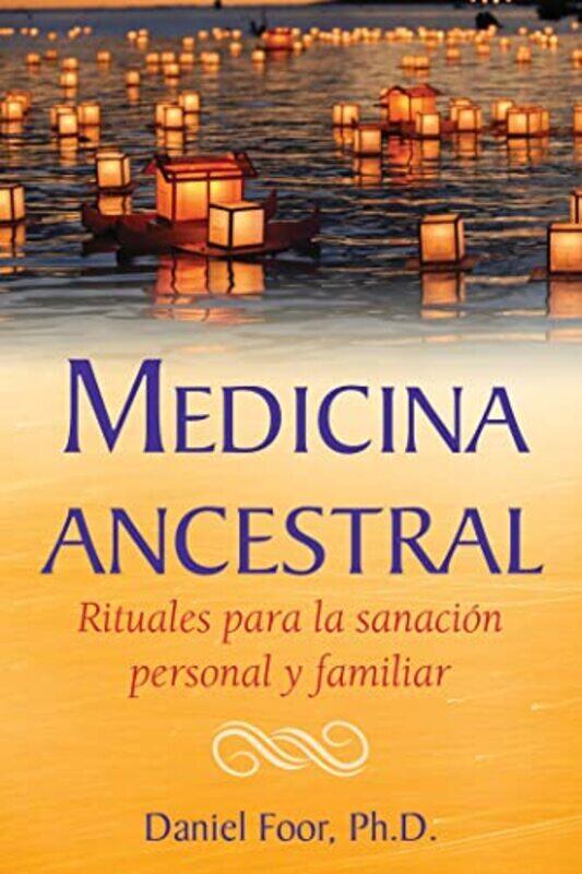 

Medicina ancestral: Rituales para la sanacion personal y familiar,Paperback by Foor, Daniel