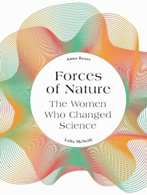 

Forces Of Nature The Women Who Changed Science, Hardcover by Reser, Anna - McNeill, Leila
