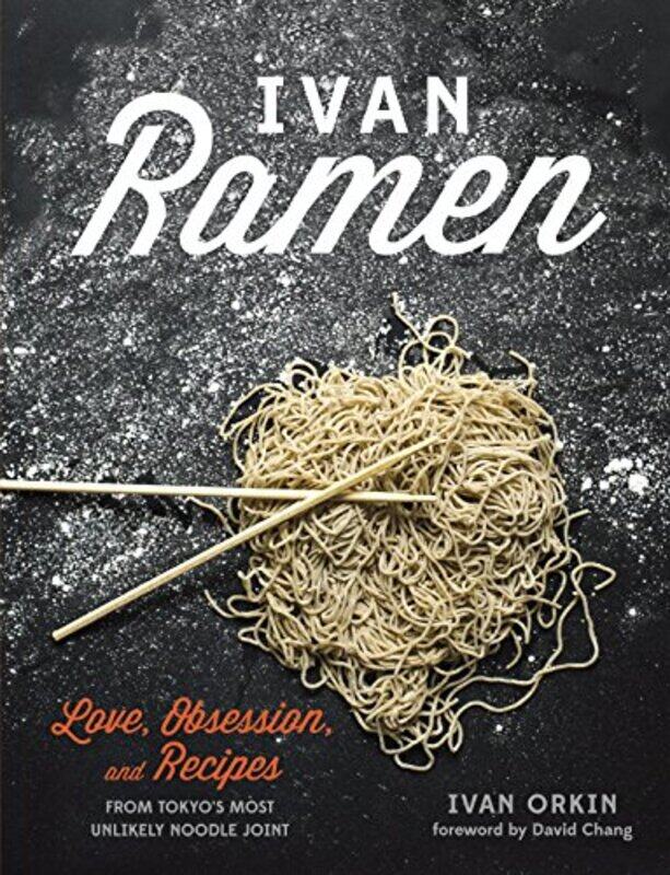 

Ivan Ramen: Love, Obsession, and Recipes from Tokyos Most Unlikely Noodle Joint,Hardcover by Orkin, Ivan - Ying, Chris - Chang, David