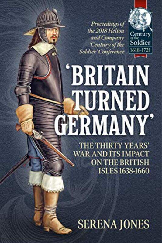 

Britain Turned Germany the Thirty Years War and its Impact on the British Isles 16381660 by Serena Jones-Paperback