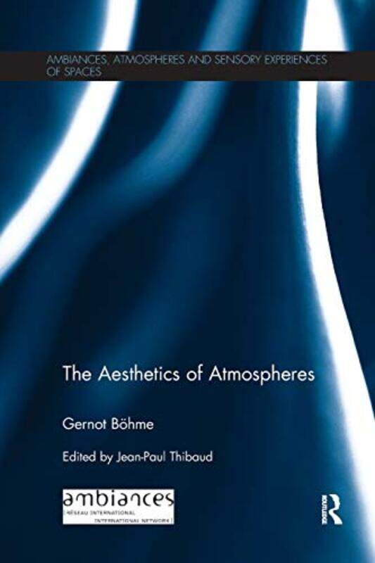 

The Aesthetics of Atmospheres by Gernot BohmeJean-Paul Thibaud-Paperback