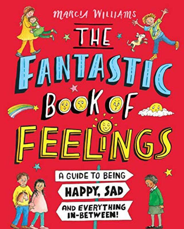 

The Fantastic Book of Feelings A Guide to Being Happy Sad and Everything InBetween by Marcia WilliamsMarcia Williams-Hardcover