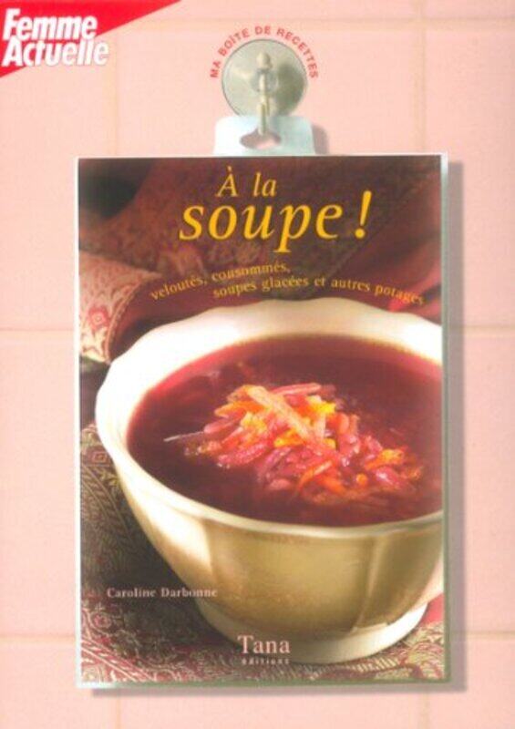 

^(R) A LA SOUPE VELOUTES CONSOMMES SOUPES GLACEES ET AUTRES POTAGES,Paperback,By:DARBONNE CAROLINE