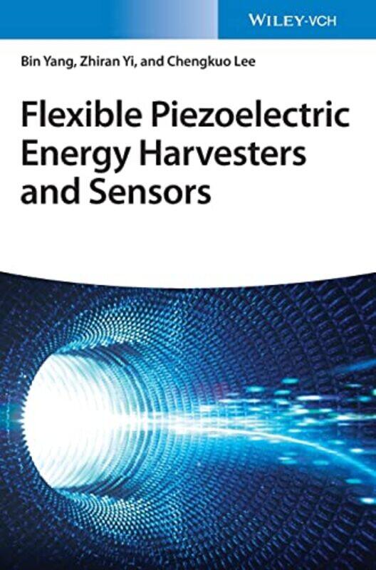 

Flexible Piezoelectric Energy Harvesters and Sensors by Bin YangZhiran YiChengkuo Lee-Hardcover