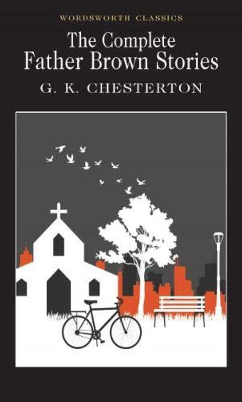 The Complete Father Brown Stories (Wordsworth Classics): Collected Stories, Paperback Book, By: G.K. Chesterton