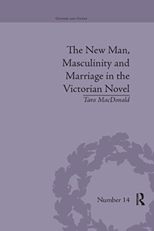 The New Man Masculinity and Marriage in the Victorian Novel by Tara MacDonald-Paperback