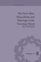 The New Man Masculinity and Marriage in the Victorian Novel by Tara MacDonald-Paperback