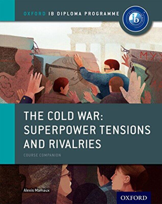 

Oxford Ib Diploma Programme The Cold War Superpower Tensions And Rivalries Course Companion By Alexis Mamaux -Paperback