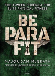 Be Para Fit: The 4-Week Formula for Elite Physical Fitness, Paperback Book, By: Sam McGrath