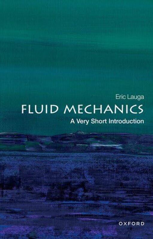 

Fluid Mechanics A Very Short Introduction by Eric Professor of Applied Mathematics, University of Cambridge Lauga-Paperback