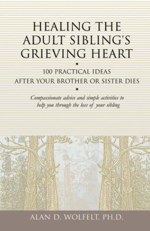 

Healing The Adult Siblings Grieving Hear By Wolfelt Alan D Phd - Paperback