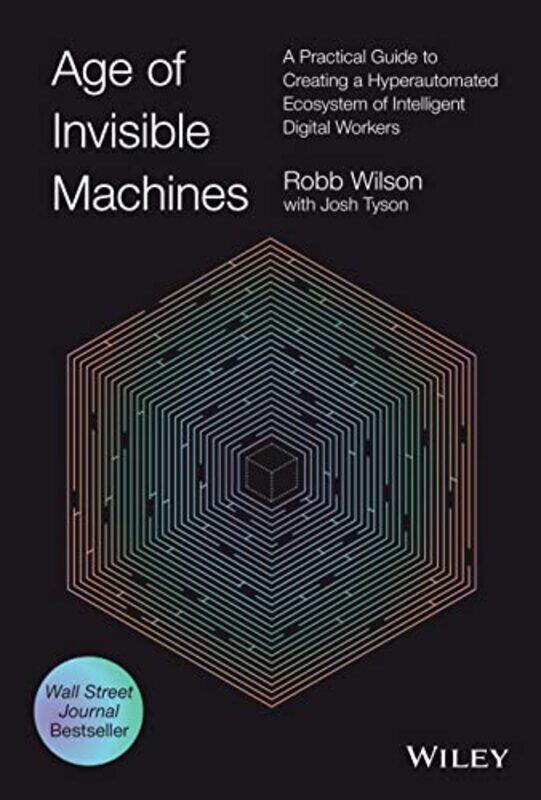 

Age Of Invisible Machines A Practical Guide To Creating A Hyperautomated Ecosystem Of Intelligent By Wilson, R Hardcover