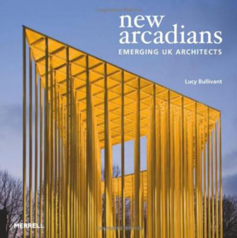 

New Arcadians: Emerging UK Architects, Hardcover Book, By: Lucy Bullivant