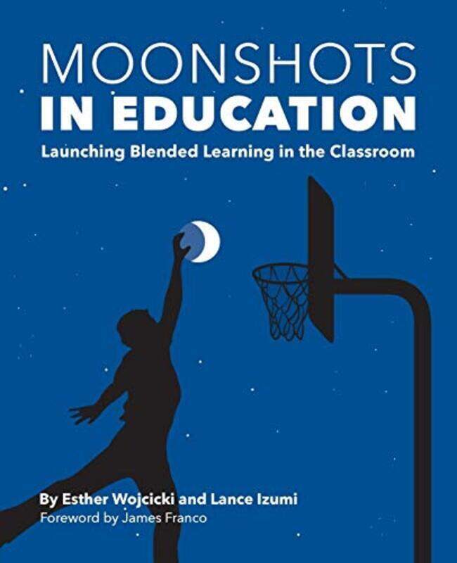 

Moonshots In Education Launching Blended Learning In The Classroom By Wojcicki, Esther - Izumi, Lance - Paperback
