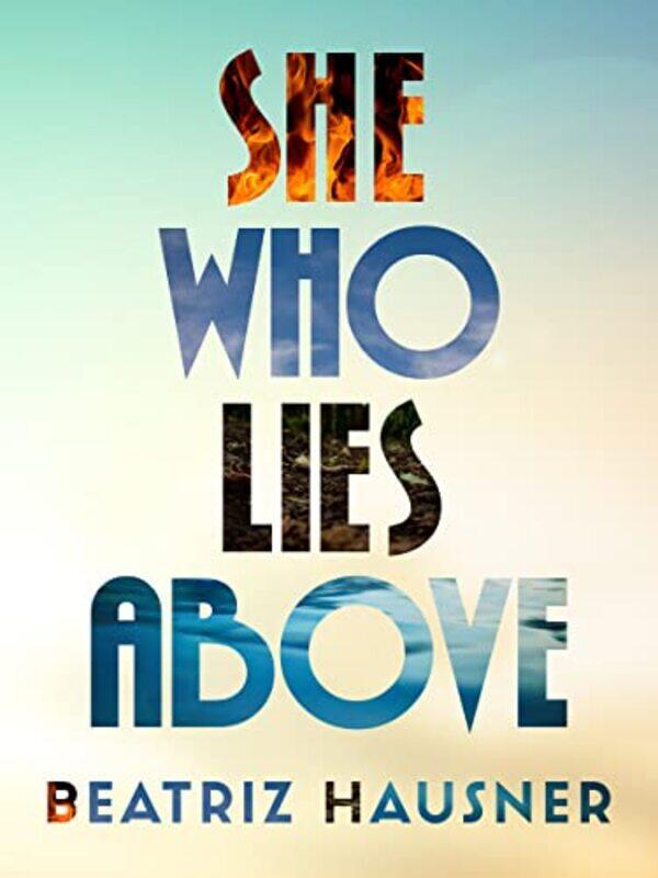 

She Who Lies Above by Beatriz Hausner-Paperback