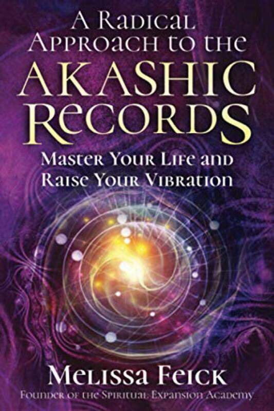 

A Radical Approach To The Akashic Records Master Your Life And Raise Your Vibration By Feick, Melissa Paperback