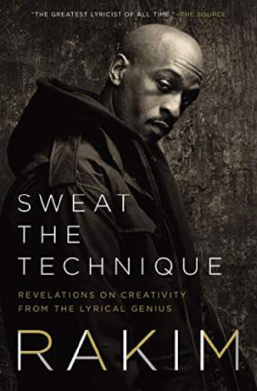 

Sweat the Technique: Revelations on Creativity from the Lyrical Genius, Hardcover Book, By: Rakim