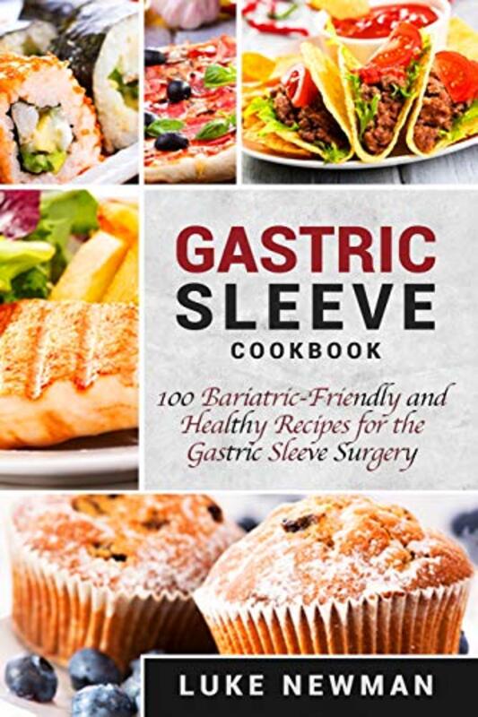 Gastric Sleeve Cookbook: 100 Bariatric-Friendly and Healthy Recipes for the Gastric Sleeve Surgery , Paperback by Newman, Luke