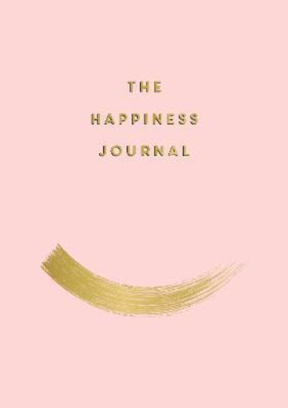

The Happiness Journal: Tips and Exercises to Help You Find Joy in Every Day