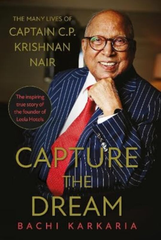 Capture The Dream The Many Lives Of Captain Cp Krishnan Nair By Karkaria Bachi - Hardcover