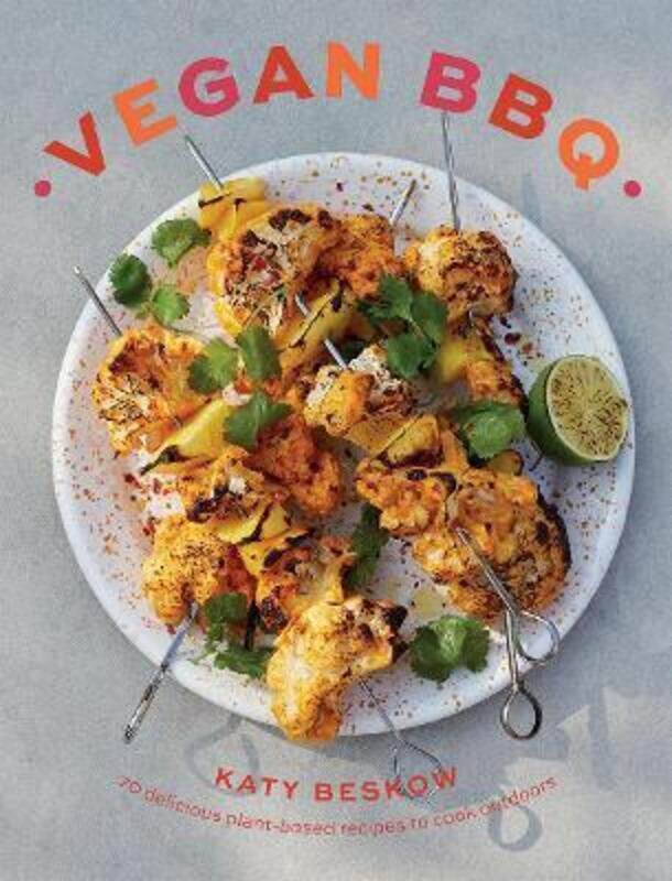 

Vegan BBQ: 70 Delicious Plant-Based Recipes to Cook Outdoors.Hardcover,By :Beskow, Katy